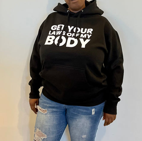 Get your laws off my body hoodie-unisex *a portion of sales are donated to abortionfunds.org